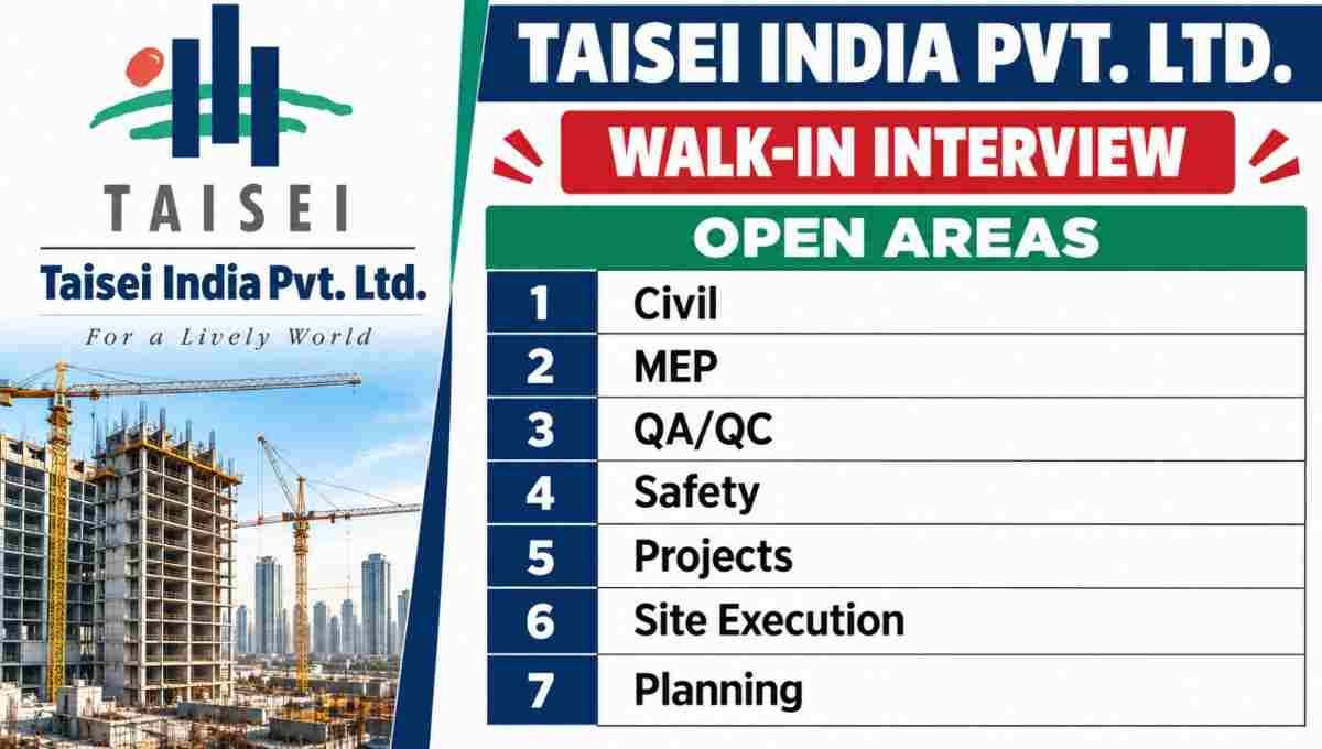 Taisei India Walk-in Interview 2026 | Civil, MEP, QA/QC, Safety, Projects